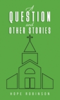 Book Cover for A Question and Other Stories by Hope Robinson 