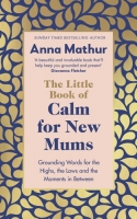 Book Cover for The Little Book of Calm for New Mums by Anna Mathur