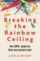 Book Cover for Breaking the Rainbow Ceiling : How LGBTQ+ people can thrive and succeed at work by Layla McCay 