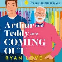 Book Cover for Arthur and Teddy Are Coming Out by Ryan Love