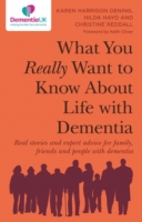 Book Cover for What You Really Want to Know About Life with Dementia : Real stories and expert advice for family, friends and people with dementia by Karen Harrison Dening , Hilda Hayo, Christine Reddall