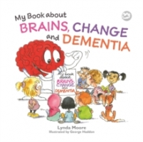 Book Cover for My Book about Brains, Change and Dementia : What is Dementia and What Does it Do? by Lynda Moore 