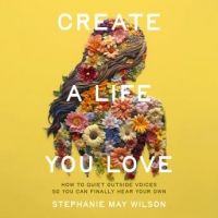 Book Cover for Create a Life You Love by Stephanie May Wilson