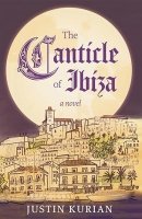 Book Cover for The Canticle of Ibiza by Justin Kurian