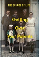 Book Cover for Getting Over Your Parents by The School of Life