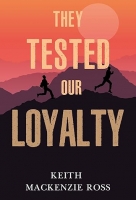 Book Cover for They tested our loyalty by Keith Mackenzie Ross