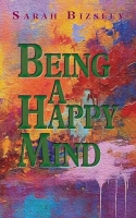 Book Cover for Being a Happy Mind by Sarah Bizsley