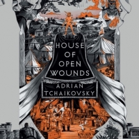 Book Cover for House of Open Wounds by Adrian Tchaikovsky