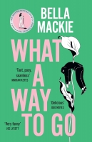 Book Cover for What a Way to Go by Bella Mackie