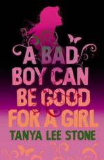 Book Cover for A Bad Boy Can Be Good For A Girl by Tanya Lee Stone