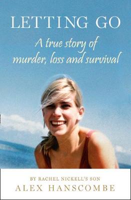 Letting Go A True Story of Murder, Loss and Survival by Rachel Nickell's Son