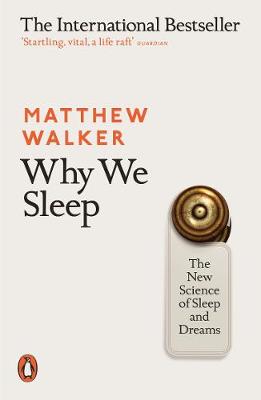 Why We Sleep The New Science of Sleep and Dreams