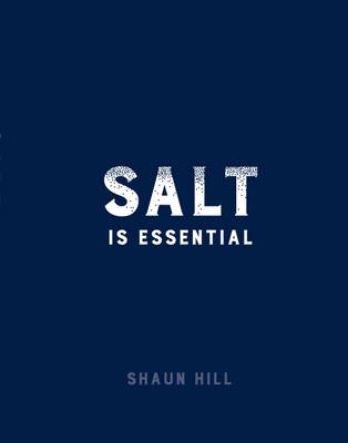 Salt is Essential And Other Things I Have Learned from 50 Years at the Stove