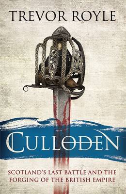 Culloden Scotland's Last Battle and the Forging of the British Empire