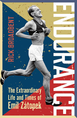 Endurance The Extraordinary Life and Times of Emil Zatopek