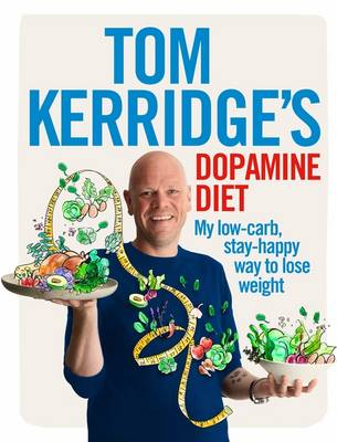 Tom Kerridge's Dopamine Diet My Low Carb, High Flavour, Stay Happy Way to Lose Weight