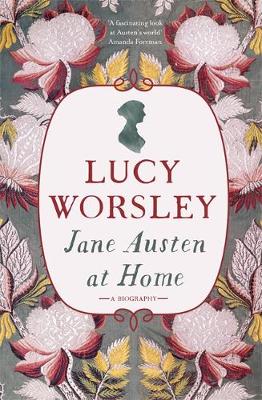 Jane Austen at Home A Biography