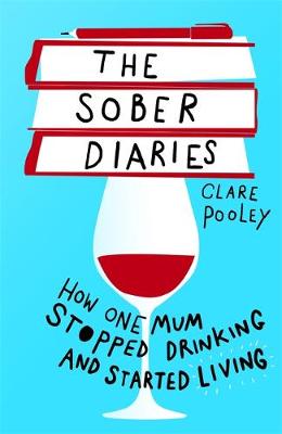 The Sober Diaries How one woman stopped drinking and started living