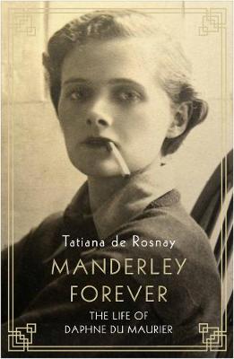 Manderley Forever The Life of Daphne du Maurier