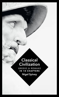 Classical Civilization A History in Ten Chapters