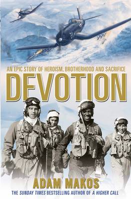 Devotion An Epic True Story of Heroism, Brotherhood and Sacrifice