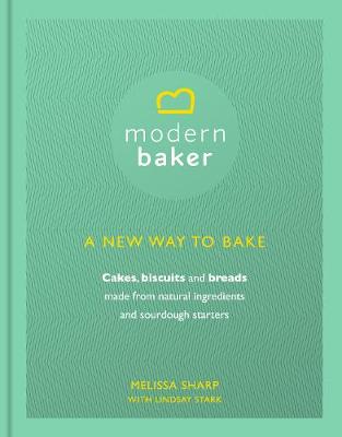 The Modern Baker: A New Way to Bake Cakes, Biscuits and Breads