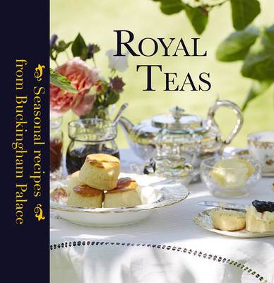 Royal Teas Seasonal Recipes from Buckingham Palace