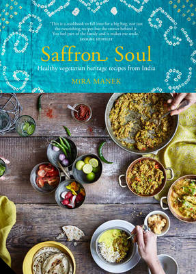 Saffron Soul Healthy, Vegetarian Heritage Recipes from India