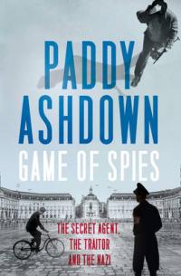 Book Cover for Game of Spies The Secret Agent, the Traitor and the Nazi, Bordeaux 1942-1944 by Paddy Ashdown