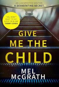 Book Cover for Give Me the Child by Melanie McGrath