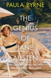 Book Cover for The Genius of Jane Austen Her Love of Theatre and Why She is a Hit in Hollywood by Paula Byrne