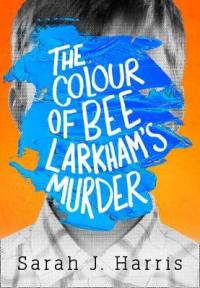 Book Cover for The Colour of Bee Larkham's Murder by Sarah J. Harris