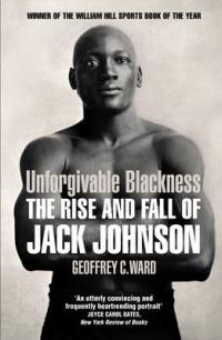 Book Cover for Unforgivable Blackness The Rise and Fall of Jack Johnson by Geoffrey Ward