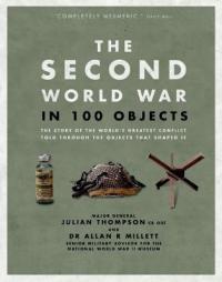 Book Cover for The Second World War in 100 Objects by Julian Thompson, Allan Millett