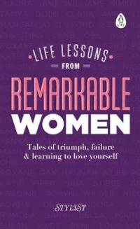 Book Cover for Life Lessons from Remarkable Women Tales of Triumph, Failure and Learning to Love Yourself by Stylist Magazine
