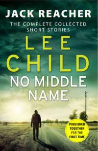 Book Cover for No Middle Name: Jack Reacher Story Collection The Complete Collected Jack Reacher Stories by Lee Child