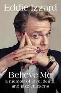 Book Cover for Believe Me A Memoir of Love, Death and Jazz Chickens by Eddie Izzard