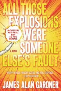 Book Cover for All Those Explosions Were Someone Else's Fault by James Alan Gardner