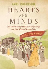 Book Cover for Hearts And Minds The Untold Story of the Great Pilgrimage and How Women Won the Vote by Jane Robinson, Jane Robinson