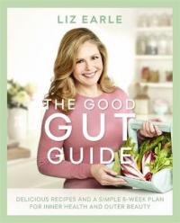 Book Cover for The Good Gut Guide Delicious Recipes & a Simple 6-Week Plan for Inner Health & Outer Beauty by Liz Earle
