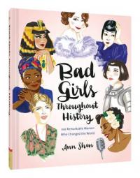 Book Cover for Bad Girls Throughout History 100 Remarkable Women Who Changed the World by Ann Shen