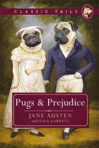 Book Cover for Pugs and Prejudice (Classic Tails 1) Beautifully illustrated classics, as told by the finest breeds! by Jane Austen Garrett