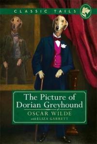 Book Cover for The Picture of Dorian Greyhound (Classic Tails 4) Beautifully illustrated classics, as told by the finest breeds! by Oscar Wilde Garrett