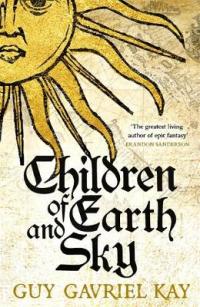 Book Cover for Children of Earth and Sky by Guy Gavriel Kay