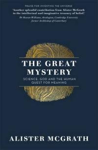 Book Cover for The Great Mystery Science, God and the Human Quest for Meaning by Alister McGrath, DPhil, DD