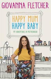 Book Cover for Happy Mum, Happy Baby My Adventures into Motherhood by Giovanna Fletcher