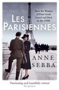 Book Cover for Les Parisiennes How the Women of Paris Lived, Loved and Died in the 1940s by Anne Sebba