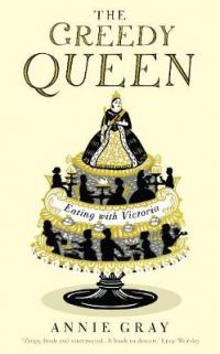 Book Cover for The Greedy Queen Eating with Victoria by Annie Gray