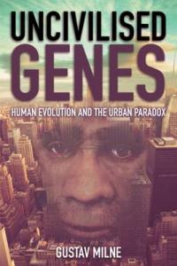 Book Cover for Uncivilised Genes Human evolution and the urban paradox by Gustav Milne