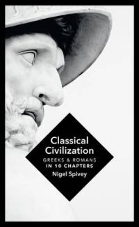 Book Cover for Classical Civilization A History in Ten Chapters by Nigel Spivey